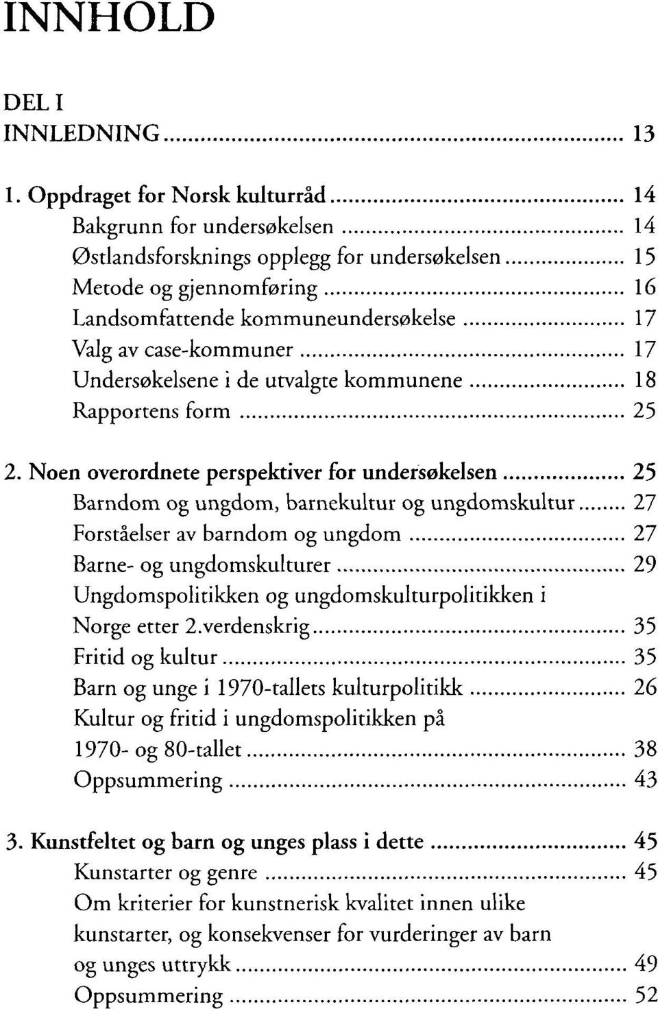 17 Undersøkelsene i de utvalgte kommunene 18 Rapportens form 25 2.