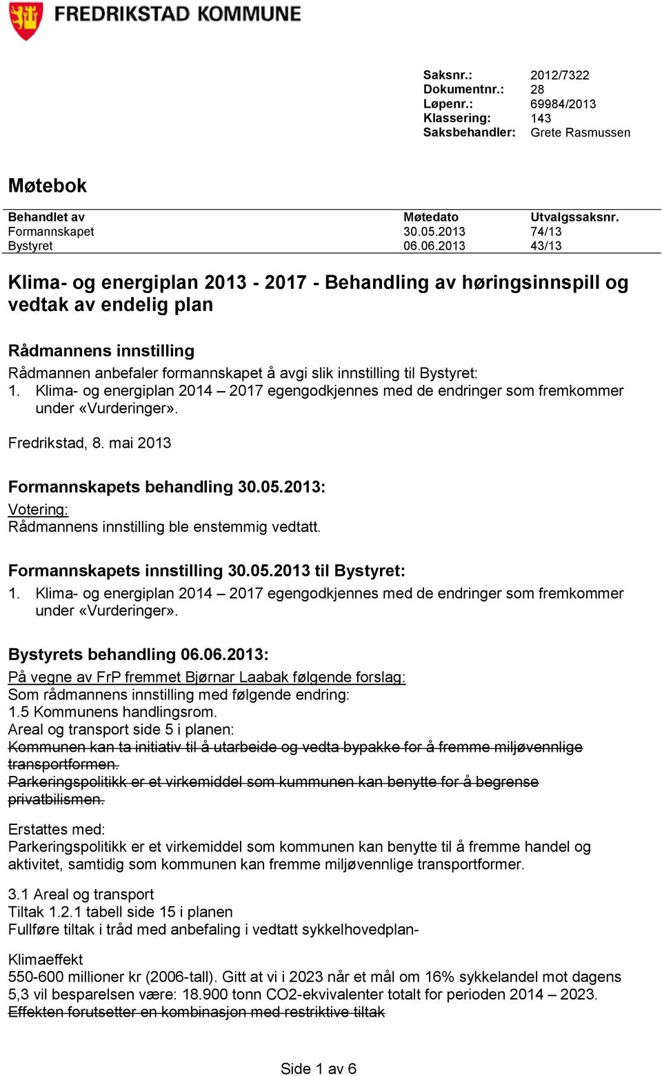 Klima- og energiplan 2014 2017 egengodkjennes med de endringer som fremkommer under «Vurderinger». Fredrikstad, 8. mai 2013 Formannskapets behandling 30.05.