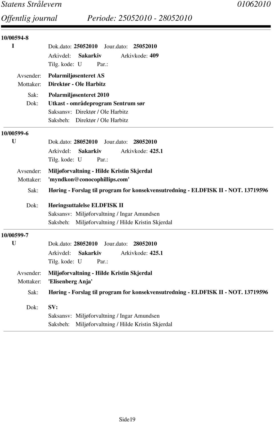 Direktør / Ole Harbitz 10/00599-6 U Dok.dato: 28052010 Jour.dato: 28052010 Arkivdel: Sakarkiv Arkivkode: 425.1 Miljøforvaltning - Hilde Kristin Skjerdal 'myndkon@conocophillips.