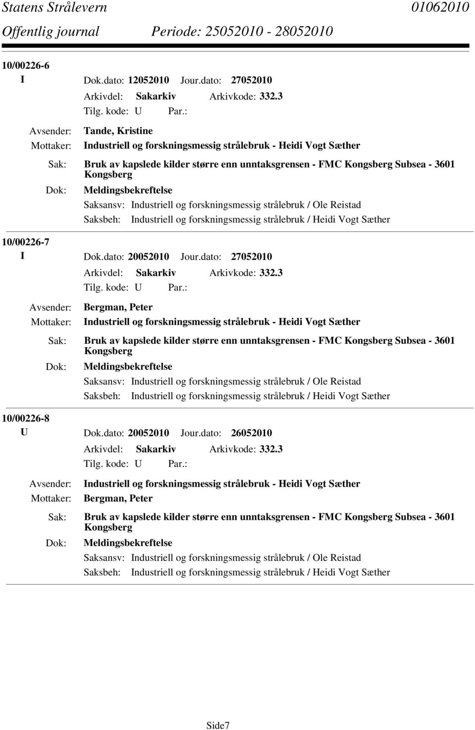 Industriell og forskningsmessig strålebruk / Heidi Vogt Sæther 10/00226-7 I Dok.dato: 20052010 Jour.dato: 27052010 Arkivdel: Sakarkiv Arkivkode: 332.