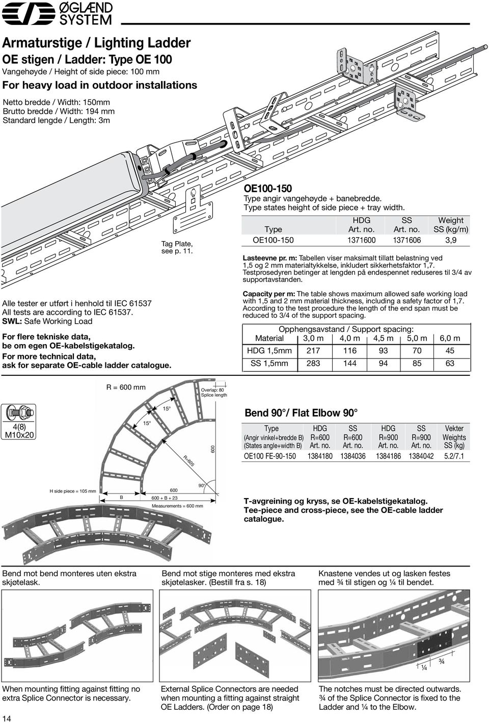 For more technical data, ask for separate OE-cable ladder catalogue. Tag Plate, see p. 11. OE100-1 Type angir vangehøyde + banebredde. Type states height of side piece + tray width.