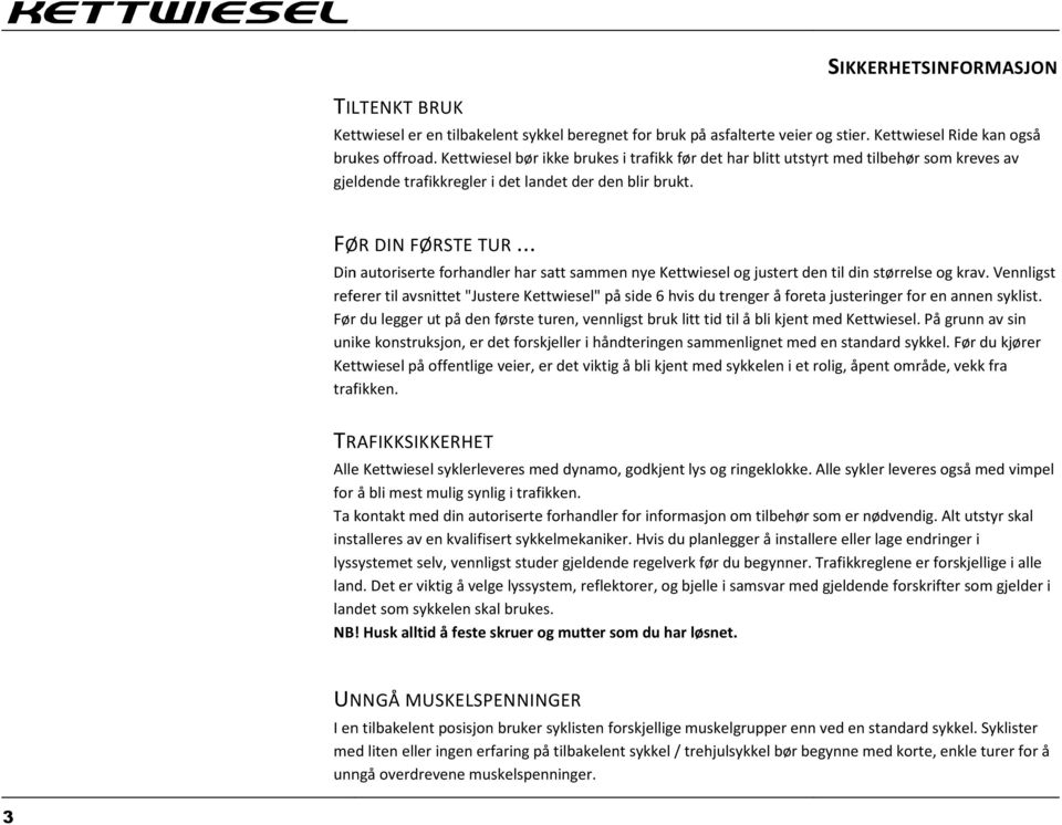 .. Din autoriserte forhandler har satt sammen nye Kettwiesel og justert den til din størrelse og krav.