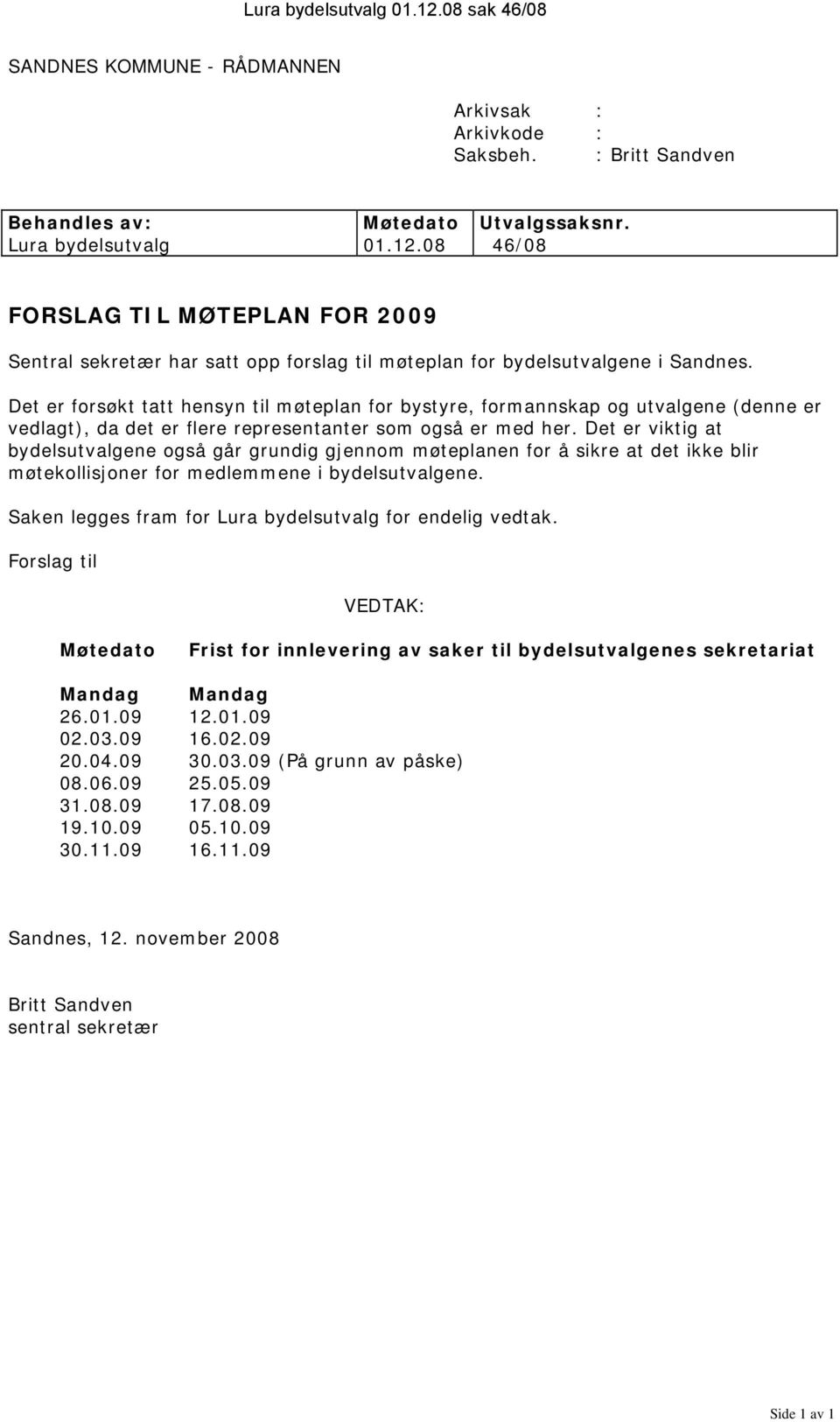 Det er viktig at bydelsutvalgene også går grundig gjennom møteplanen for å sikre at det ikke blir møtekollisjoner for medlemmene i bydelsutvalgene.