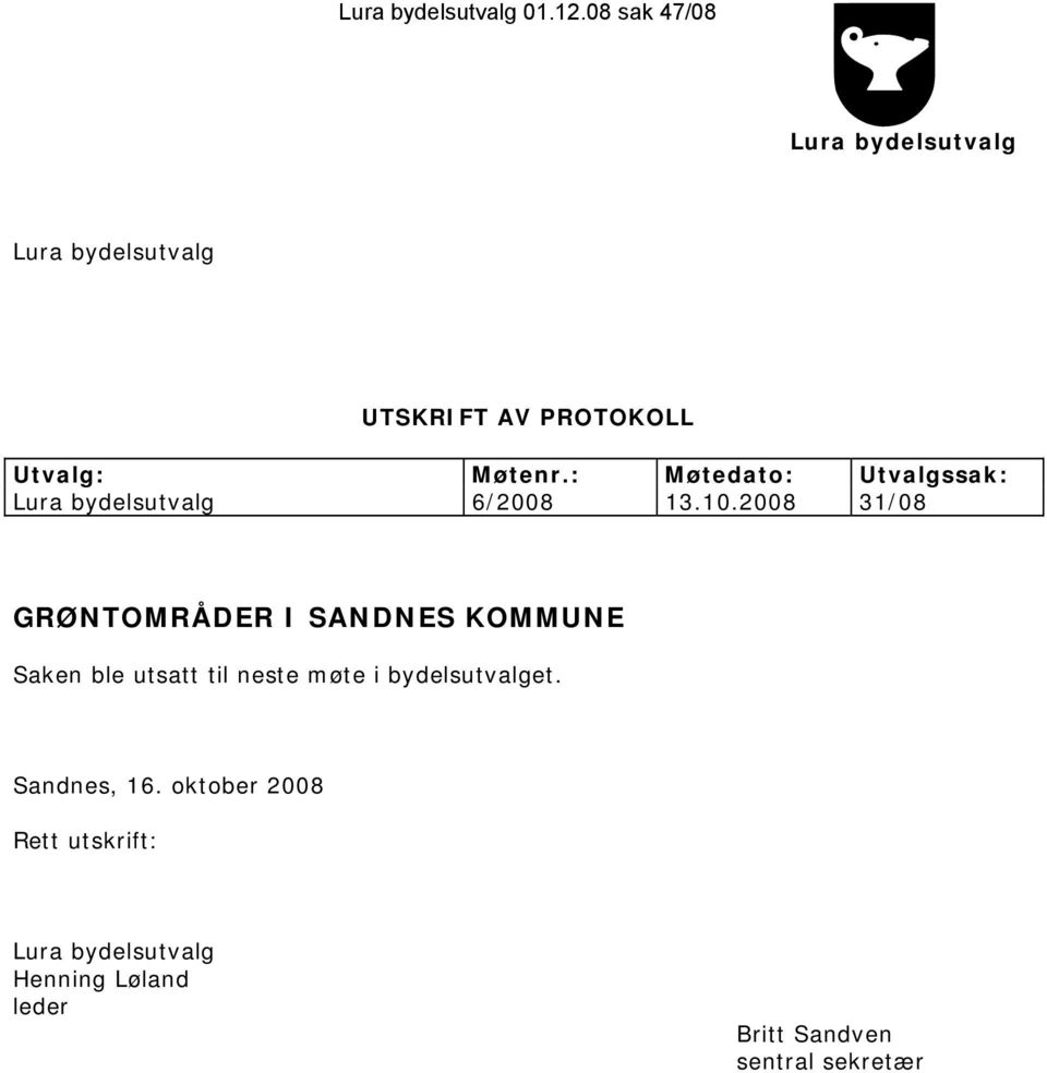 : Møtedato: Utvalgssak: Lura bydelsutvalg 6/2008 13.10.