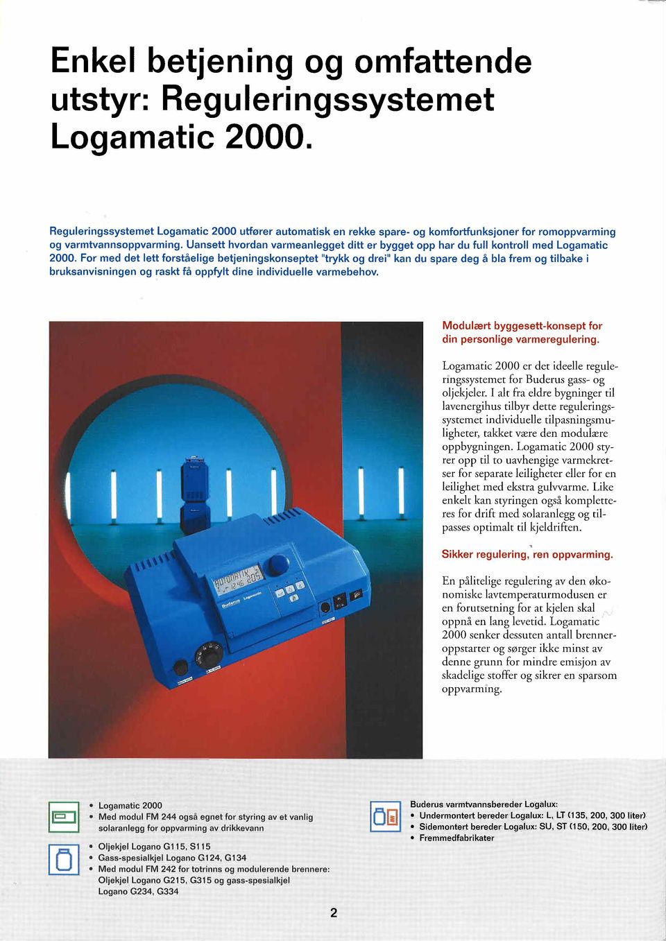 Uansett hvordan varmeanlegget ditt er bygget opp har du full kontroll med Logamatic 2000.