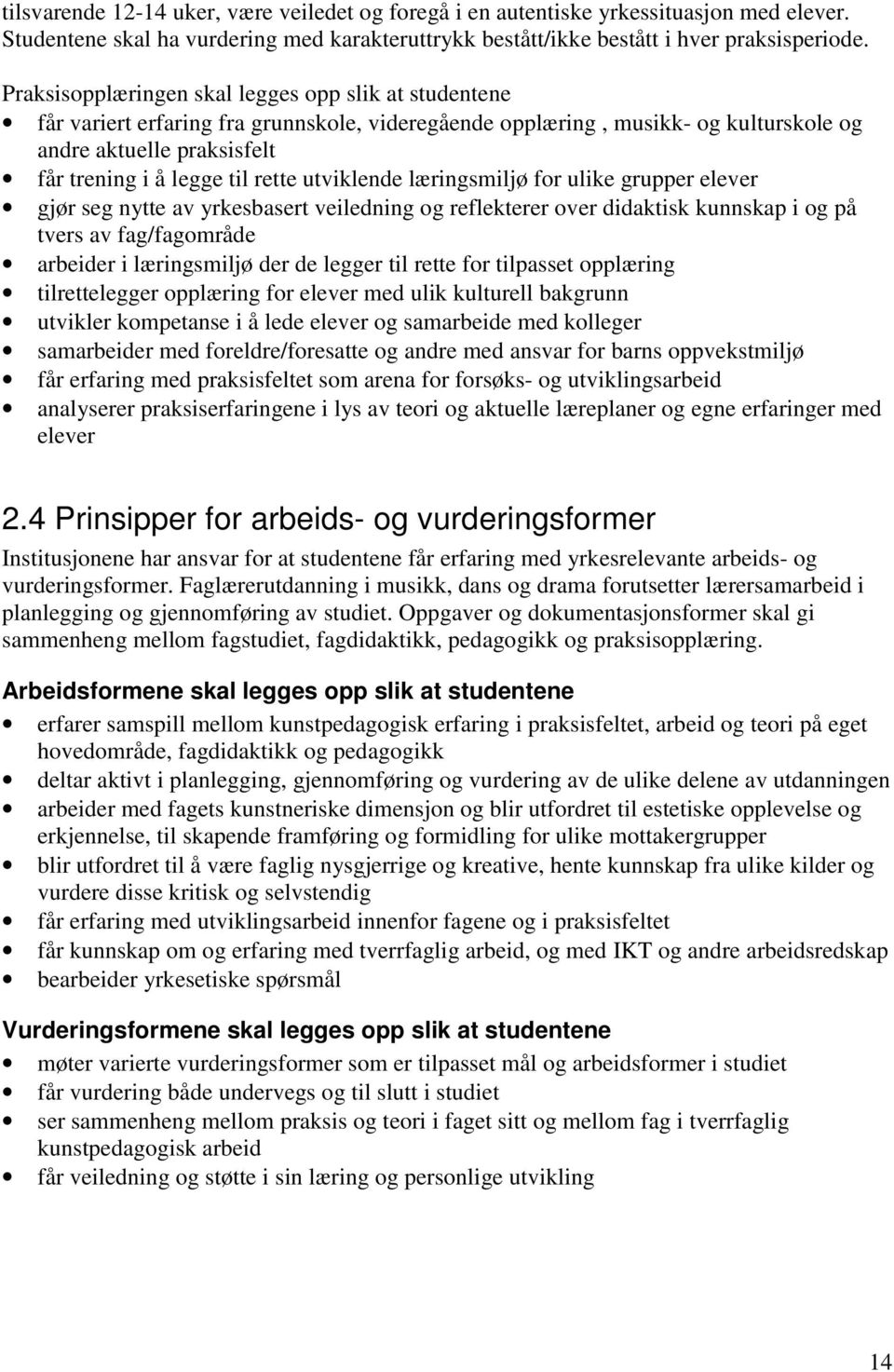 utviklende læringsmiljø for ulike grupper elever gjør seg nytte av yrkesbasert veiledning og reflekterer over didaktisk kunnskap i og på tvers av fag/fagområde arbeider i læringsmiljø der de legger