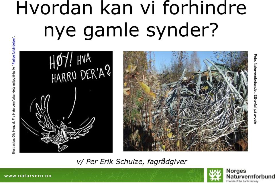 forbindelser. Hvordan kan vi forhindre nye gamle synder?