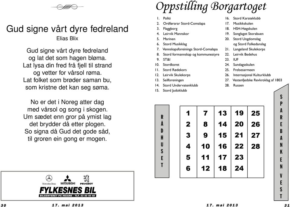 So signa då Gud det gode såd, til groren ein gong er mogen. BILSENTERET PÅ HEIANE - TLF. 53 40 40 40 1. Politi 2. Ordførarar Stord-Comalapa 3. Flaggborg 4. Leirvik Mannskor 5. Marinen 6.