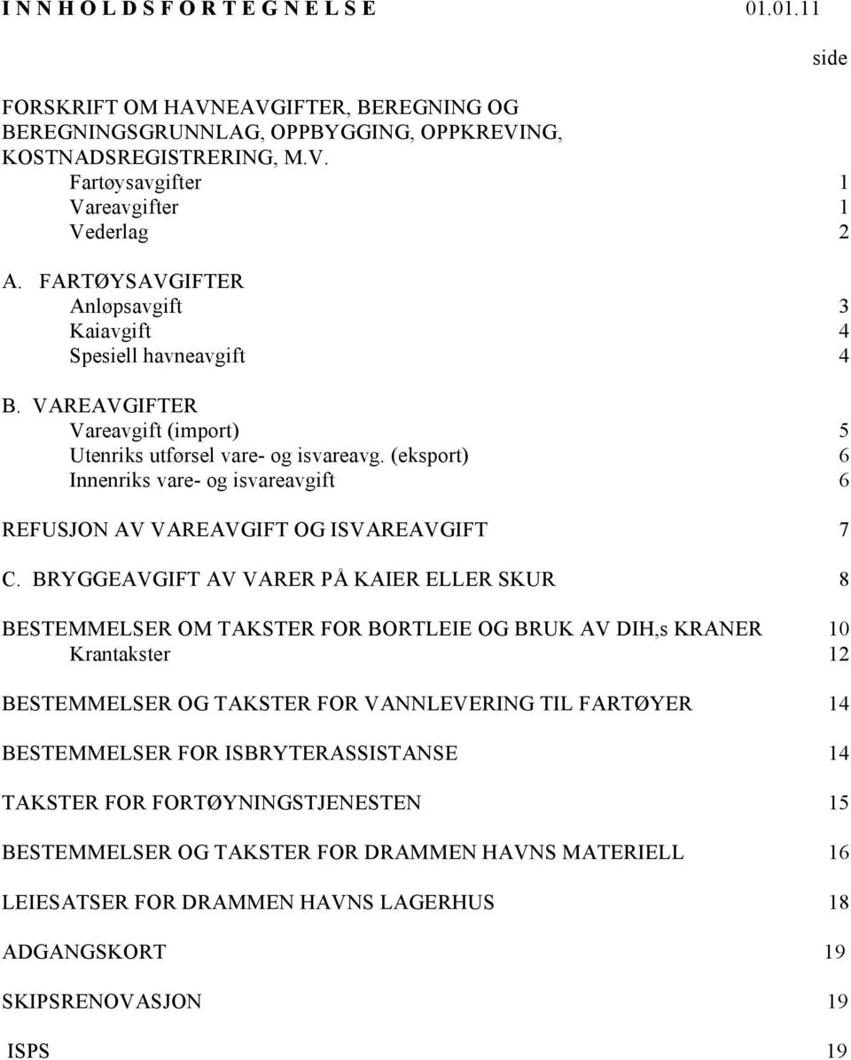 (eksport) 6 Innenriks vare- og isvareavgift 6 REFUSJON AV VAREAVGIFT OG ISVAREAVGIFT 7 C.