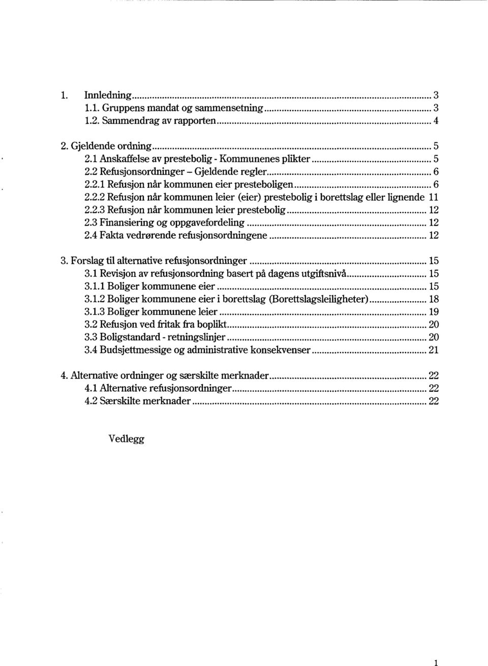 3 Finansiering og oppgavefordeling... 12 2.4 Fakta vedrørende refusjonsordningene... 12 3. Forslag til alternative refusjonsordninger... 15 3.