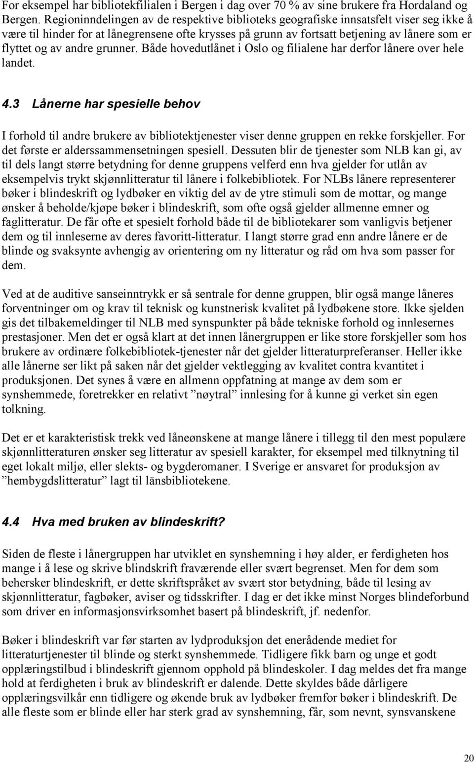 andre grunner. Både hovedutlånet i Oslo og filialene har derfor lånere over hele landet. 4.