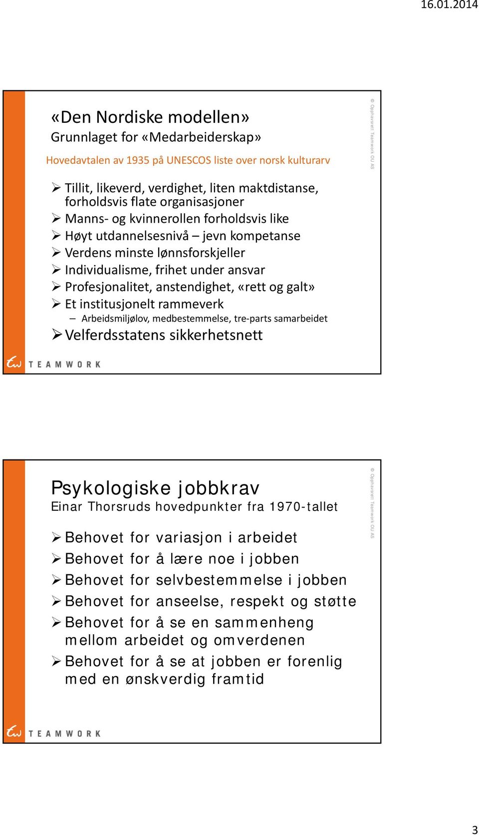 institusjonelt rammeverk Arbeidsmiljølov, medbestemmelse, tre parts samarbeidet Velferdsstatens sikkerhetsnett Psykologiske jobbkrav Einar Thorsruds hovedpunkter fra 1970-tallet Behovet for variasjon