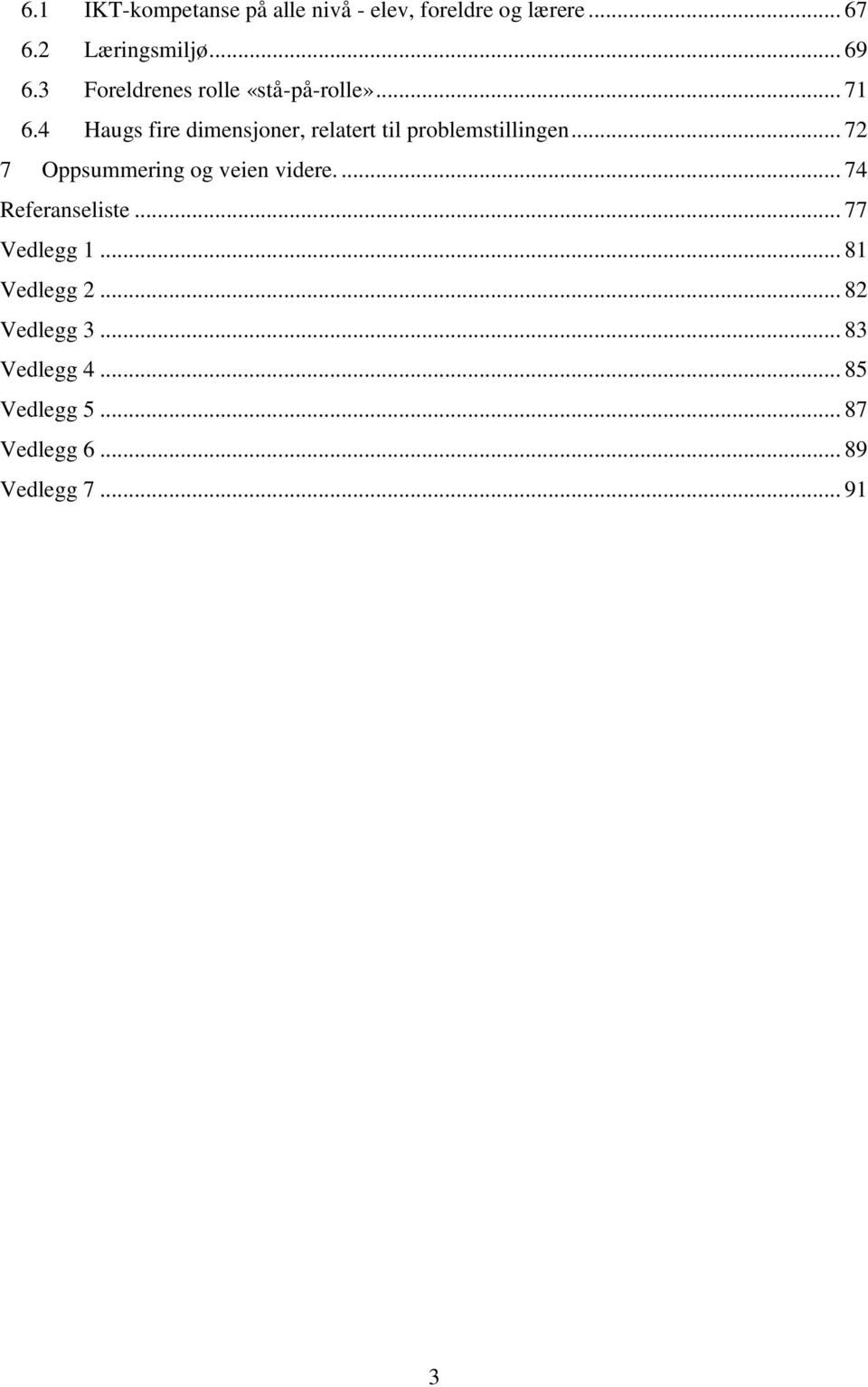 4 Haugs fire dimensjoner, relatert til problemstillingen... 72 7 Oppsummering og veien videre.