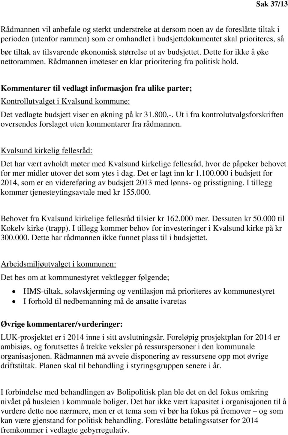 Kommentarer til vedlagt informasjon fra ulike parter; Kontrollutvalget i Kvalsund kommune: Det vedlagte budsjett viser en økning på kr 31.800,-.