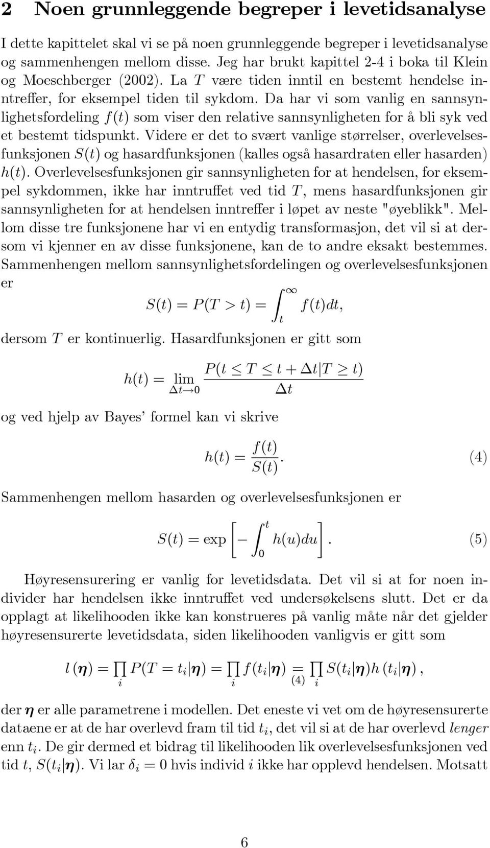 Da har vi som vanlig en sannsynlighesfordeling f() som viser den relaive sannsynligheen for å bli syk ved e besem idspunk.