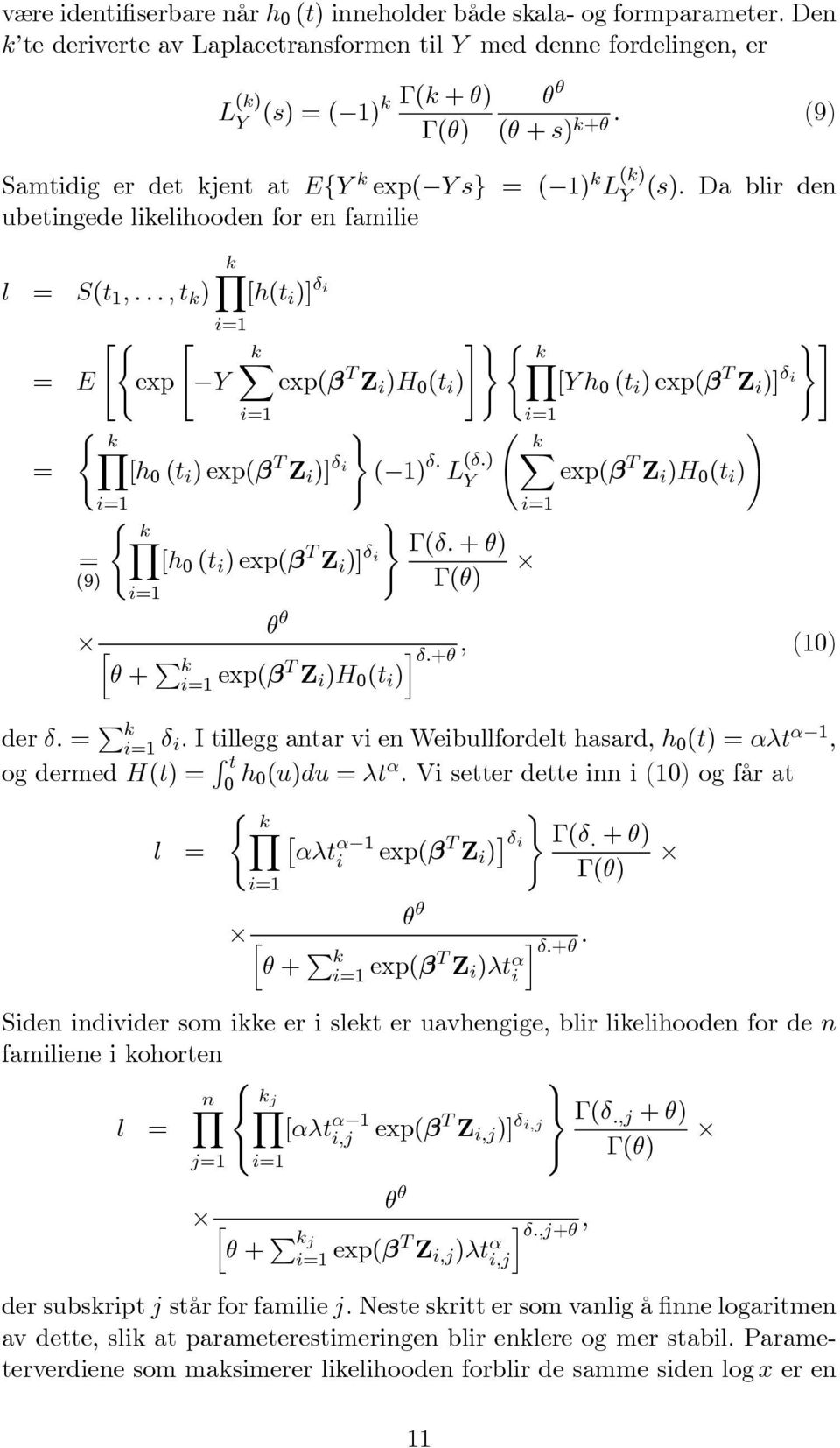 .., k ) ky [h( i )] δ i i=1 "( " = E exp Y = i=1 θ θ #) ( kx ky )# exp(β T Z i )H 0 ( i ) [Yh 0 ( i )exp(β T Z i )] δ i i=1 ( ky ) [h 0 ( i )exp(β T Z i )] δ i ( 1) δ. L (δ.