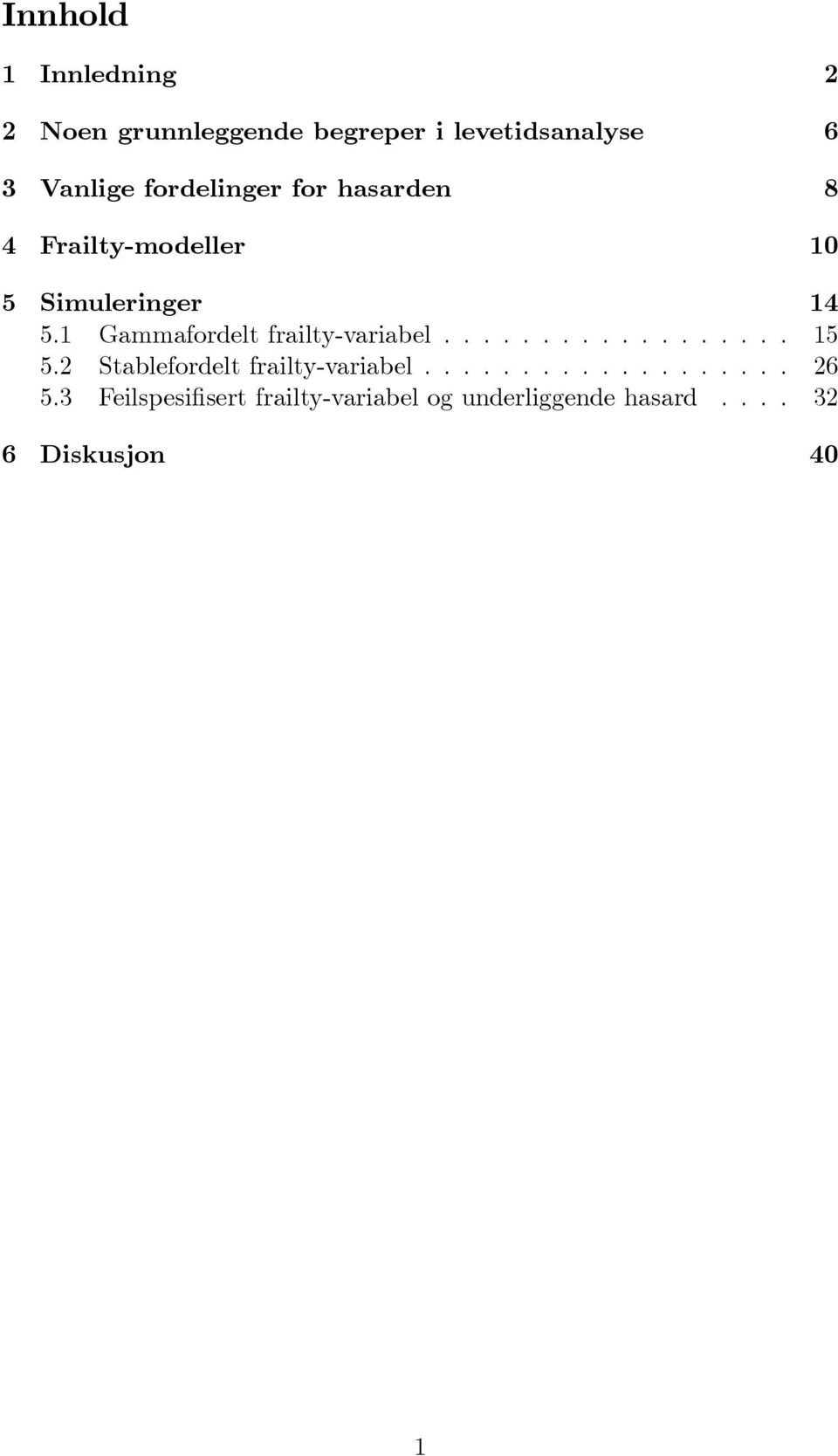 1 Gammafordelfraily-variabel... 15 5.2 Sablefordelfraily-variabel... 26 5.