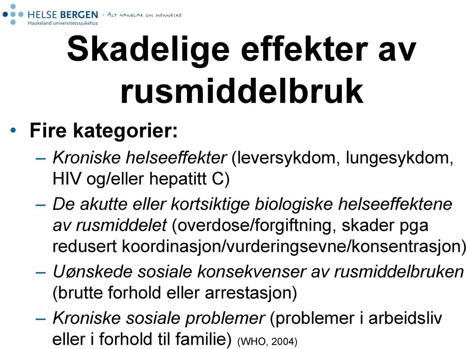 skader pga redusert koordinasjon/vurderingsevne/konsentrasjon) Uønskede sosiale konsekvenser av rusmiddelbruken