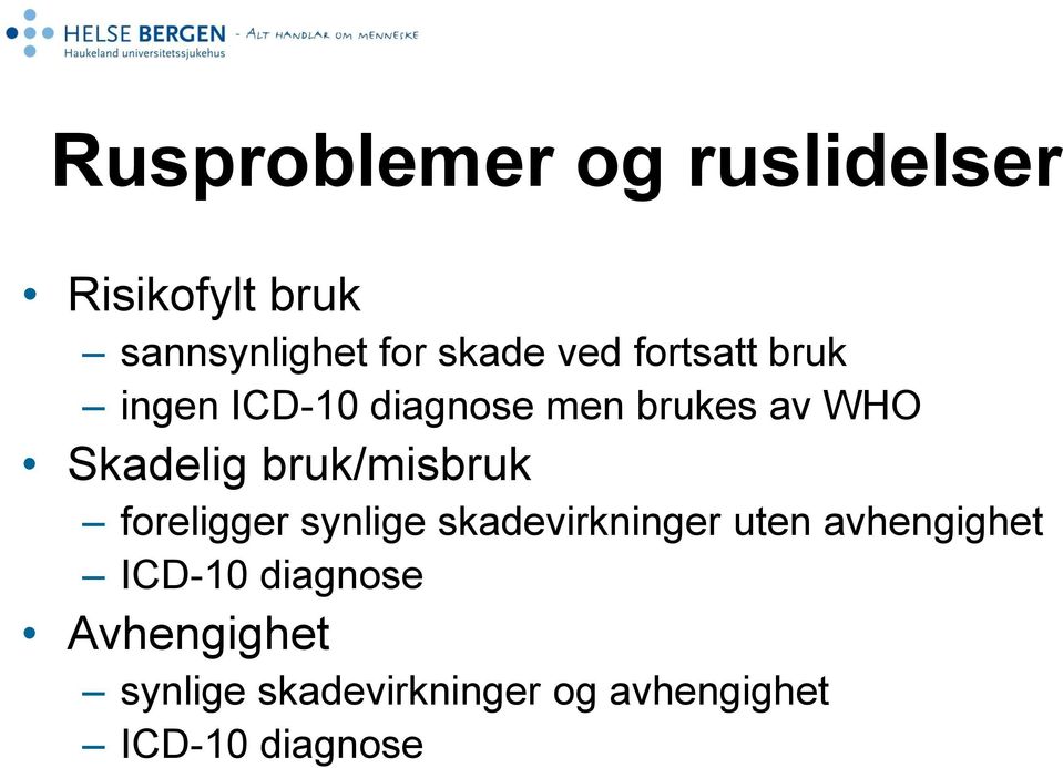 bruk/misbruk foreligger synlige skadevirkninger uten avhengighet