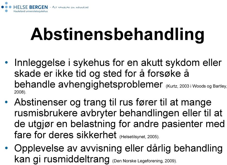 Abstinenser og trang til rus fører til at mange rusmisbrukere avbryter behandlingen eller til at de utgjør en