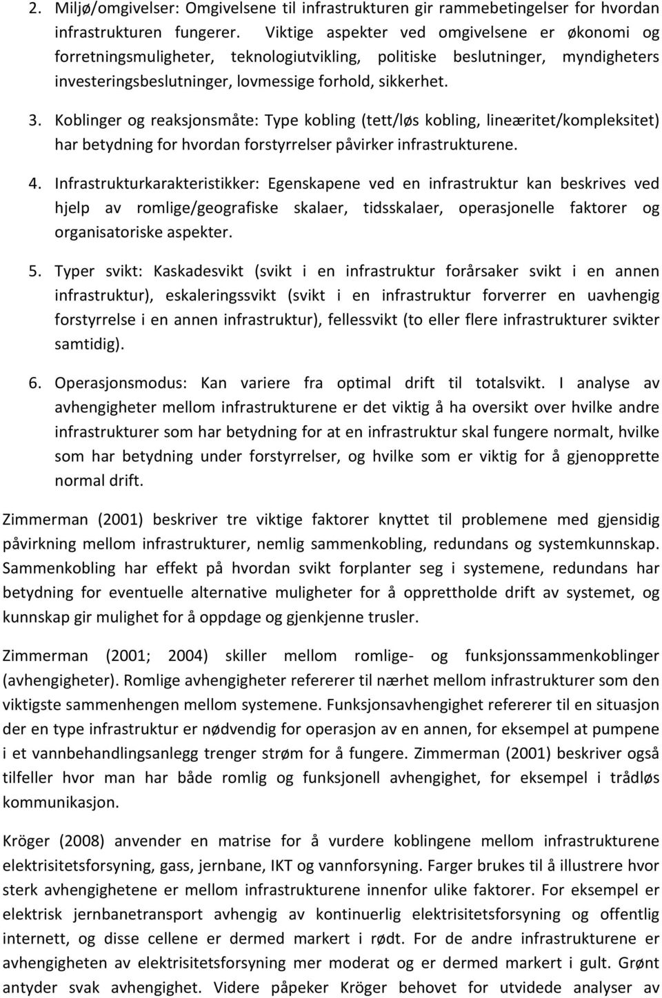 Koblinger og reaksjonsmåte: Type kobling (tett/løs kobling, lineæritet/kompleksitet) har betydning for hvordan forstyrrelser påvirker infrastrukturene. 4.