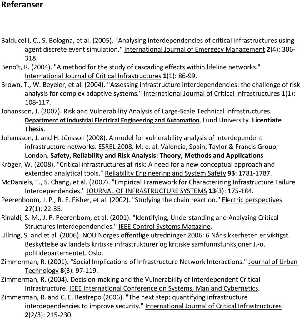 " International Journal of Critical Infrastructures 1(1): 86 99. Brown, T., W. Beyeler, et al. (2004).