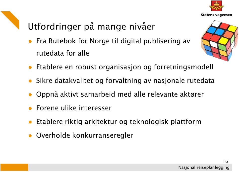 forvaltning av nasjonale rutedata Oppnå aktivt samarbeid med alle relevante aktører Forene