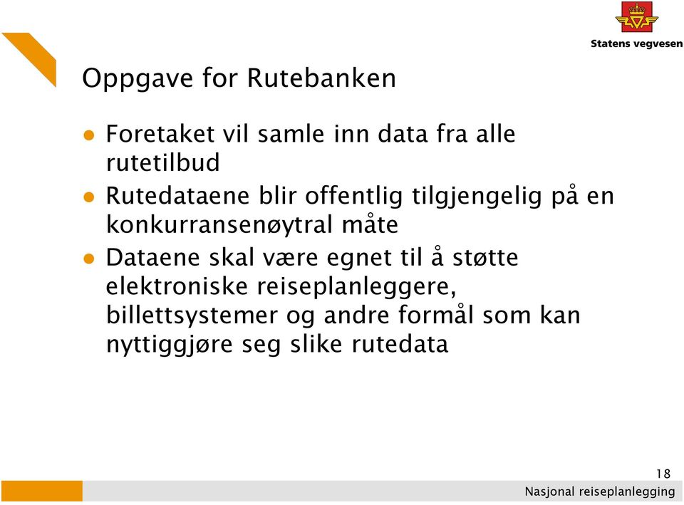 konkurransenøytral måte Dataene skal være egnet til å støtte