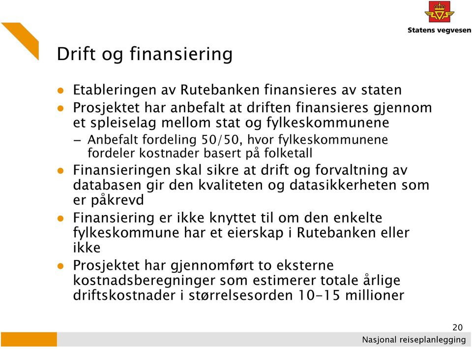 forvaltning av databasen gir den kvaliteten og datasikkerheten som er påkrevd Finansiering er ikke knyttet til om den enkelte fylkeskommune har et