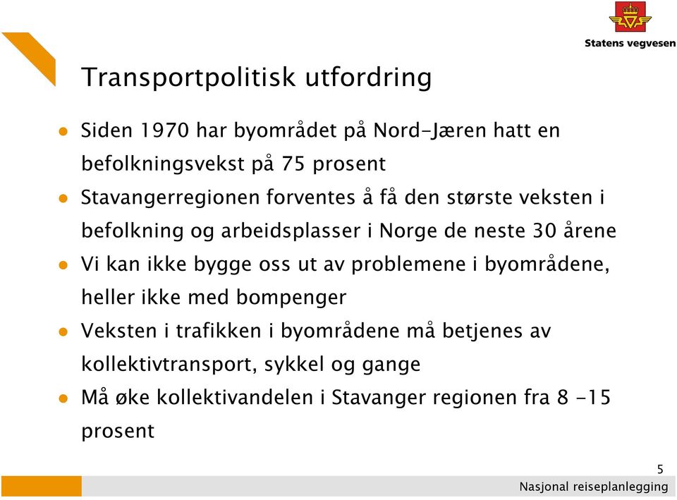 Vi kan ikke bygge oss ut av problemene i byområdene, heller ikke med bompenger Veksten i trafikken i