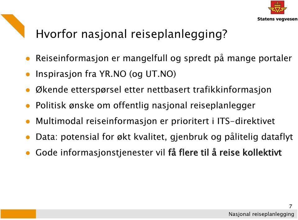 NO) Økende etterspørsel etter nettbasert trafikkinformasjon Politisk ønske om offentlig nasjonal