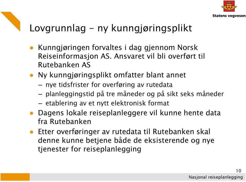 planleggingstid på tre måneder og på sikt seks måneder etablering av et nytt elektronisk format Dagens lokale reiseplanleggere vil