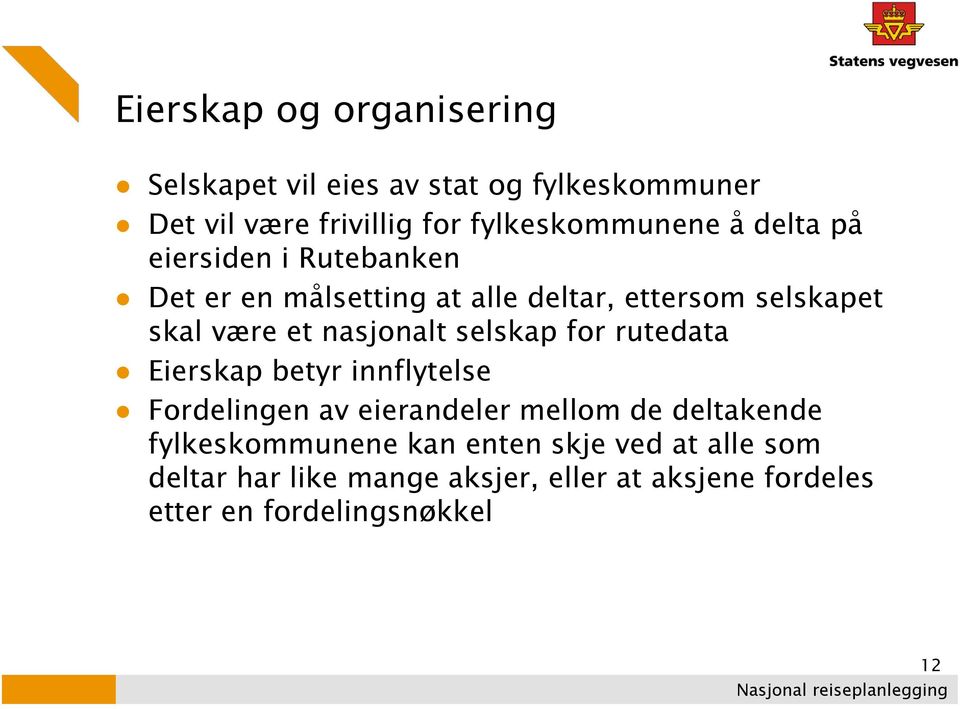 selskap for rutedata Eierskap betyr innflytelse Fordelingen av eierandeler mellom de deltakende fylkeskommunene