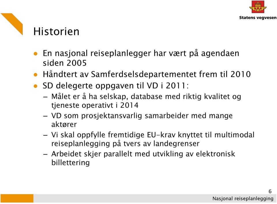 i 2014 VD som prosjektansvarlig samarbeider med mange aktører Vi skal oppfylle fremtidige EU-krav knyttet til