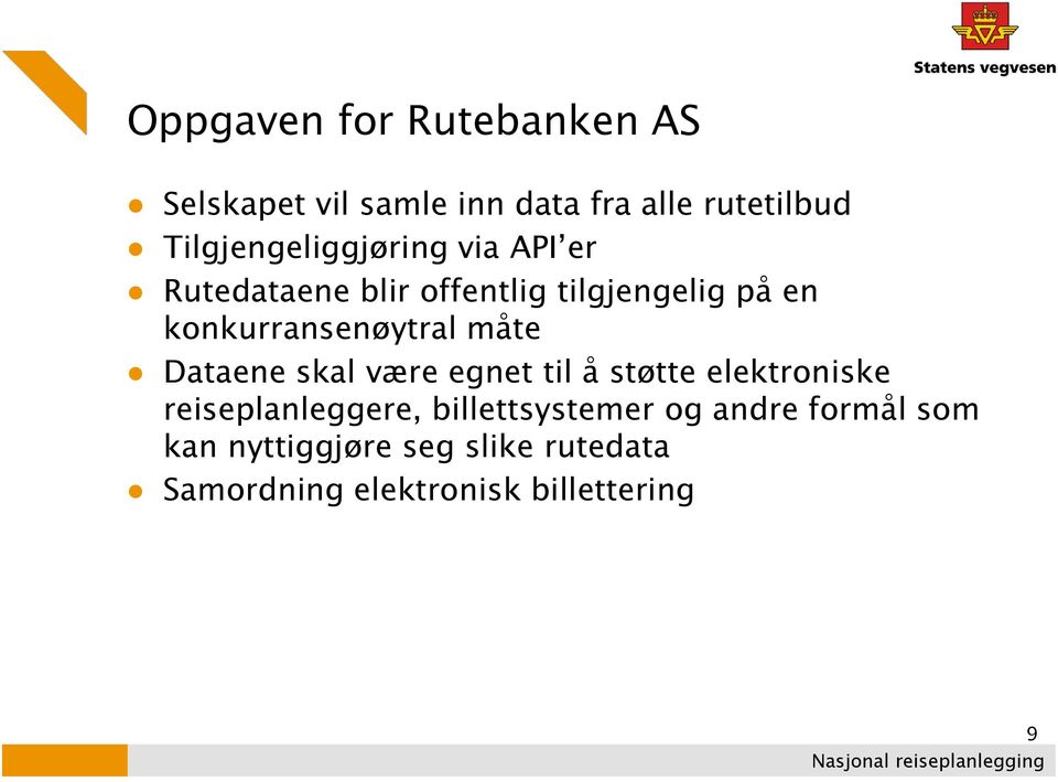 konkurransenøytral måte Dataene skal være egnet til å støtte elektroniske