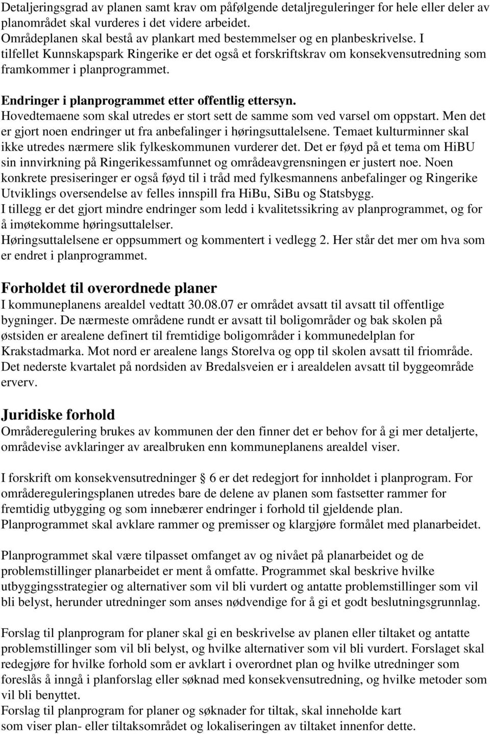 Endringer i planprogrammet etter offentlig ettersyn. Hovedtemaene som skal utredes er stort sett de samme som ved varsel om oppstart.