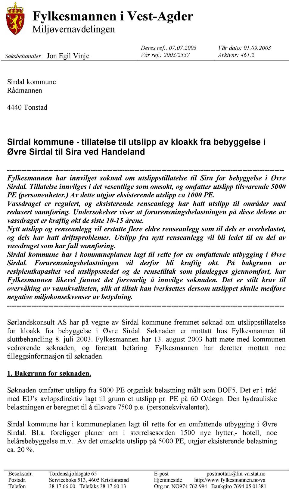 ----------------------------------------------------------------------------------------------------------------- Fylkesmannen har innvilget søknad om utslippstillatelse til Sira for bebyggelse i