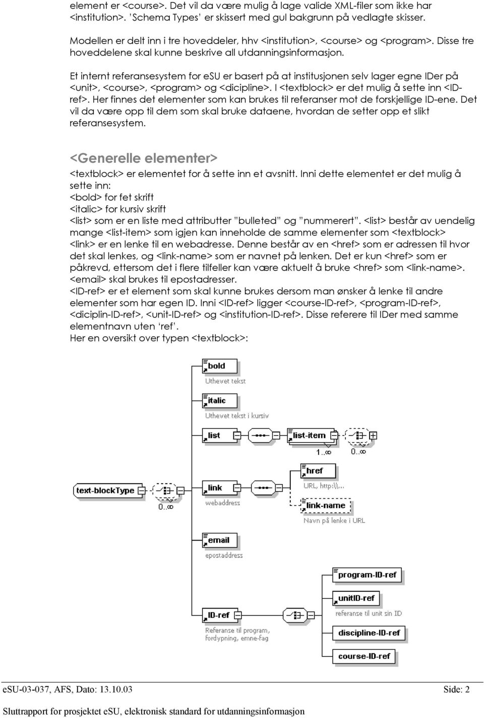 Et internt referansesystem for esu er basert på at institusjonen selv lager egne IDer på <unit>, <course>, <program> og <dicipline>. I <textblock> er det mulig å sette inn <IDref>.