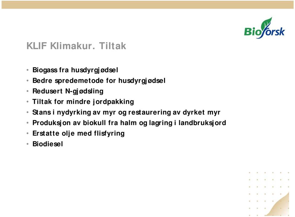 Redusert N-gjødsling Tiltak for mindre jordpakking Stans i nydyrking av