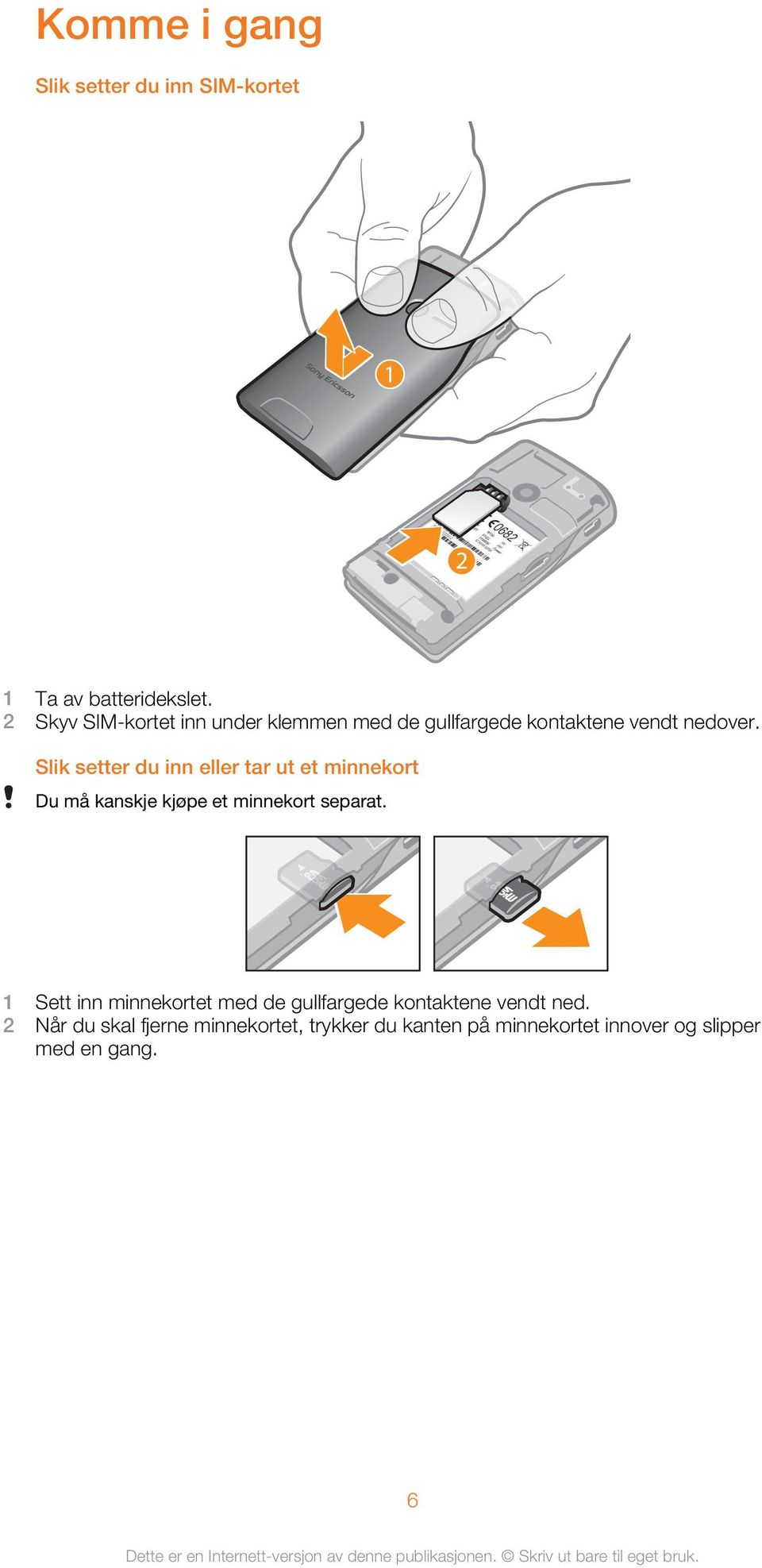 Slik setter du inn eller tar ut et minnekort Du må kanskje kjøpe et minnekort separat.