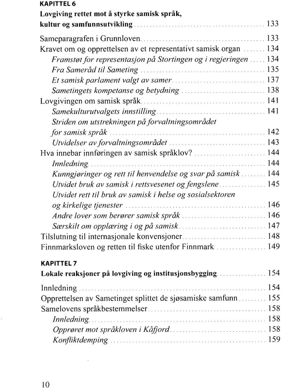 Samekiiltiirutvalgets innstilling 141 Striden om utstrekningen på forvaltningsområdet for samisk språk 142 Utvidelser av forvaltningsområdet 143 Hva innebar innføringen av samisk språklov?