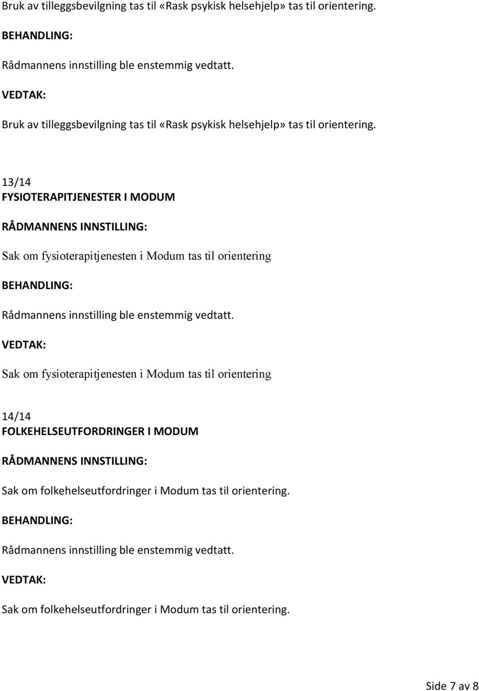 i Modum tas til orientering 14/14 FOLKEHELSEUTFORDRINGER I MODUM Sak om folkehelseutfordringer i Modum tas til