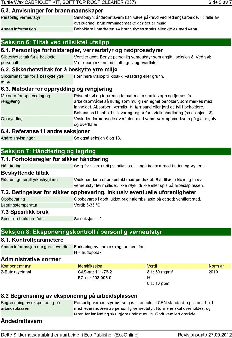 Personlige forholdsregler, verneutstyr og nødprosedyrer Sikkerhetstiltak for å beskytte personell 6.2. Sikkerhetstiltak for å beskytte ytre miljø Sikkerhetstiltak for å beskytte ytre miljø 6.3.