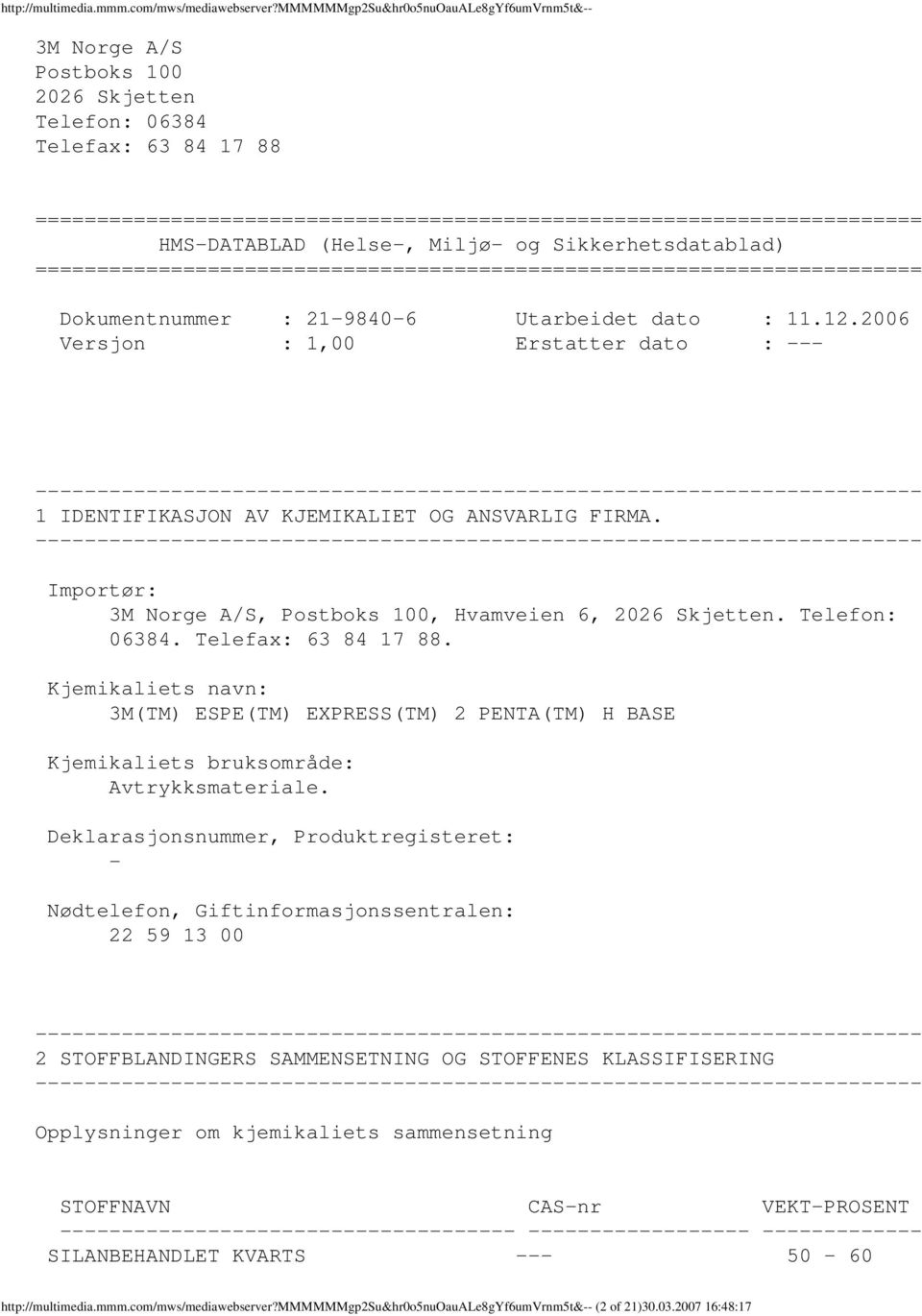 HMSDATABLAD (Helse, Miljø og Sikkerhetsdatablad) ======================================================================== Dokumentnummer : 2198406 Utarbeidet dato : 11.12.