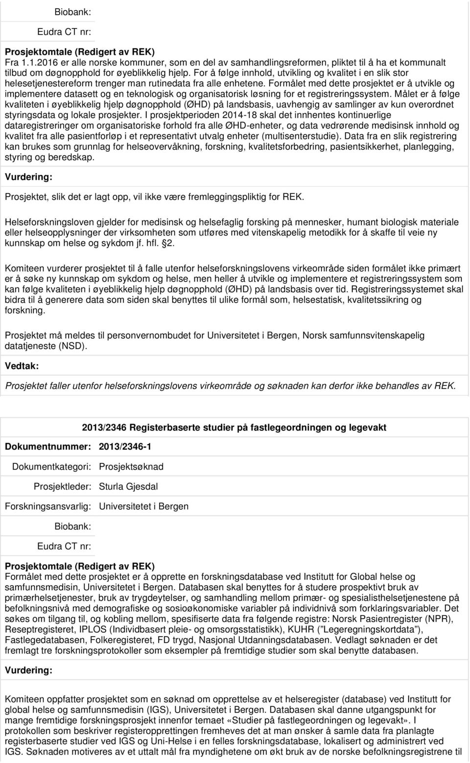 Formålet med dette prosjektet er å utvikle og implementere datasett og en teknologisk og organisatorisk løsning for et registreringssystem.