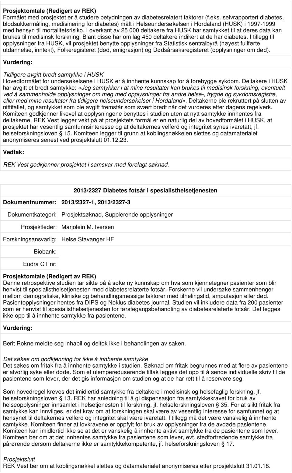 I overkant av 25 000 deltakere fra HUSK har samtykket til at deres data kan brukes til medisinsk forskning. Blant disse har om lag 450 deltakere indikert at de har diabetes.