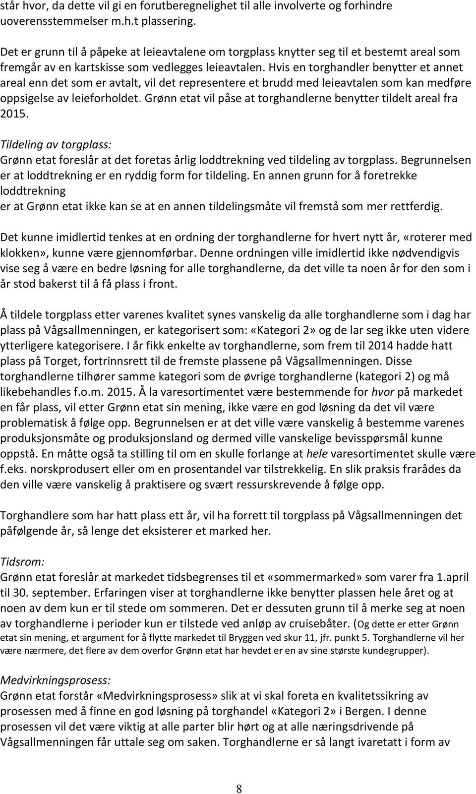 Hvis en torghandler benytter et annet areal enn det som er avtalt, vil det representere et brudd med leieavtalen som kan medføre oppsigelse av leieforholdet.