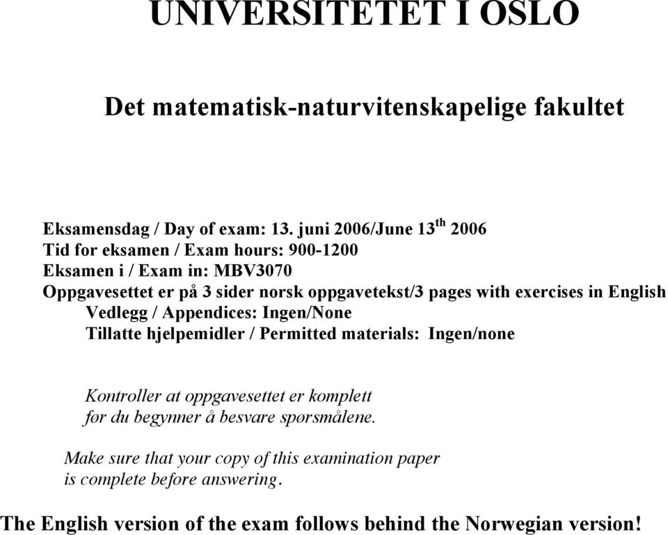 with exercises in English Vedlegg / Appendices: Ingen/None Tillatte hjelpemidler / Permitted materials: Ingen/none Kontroller at oppgavesettet er