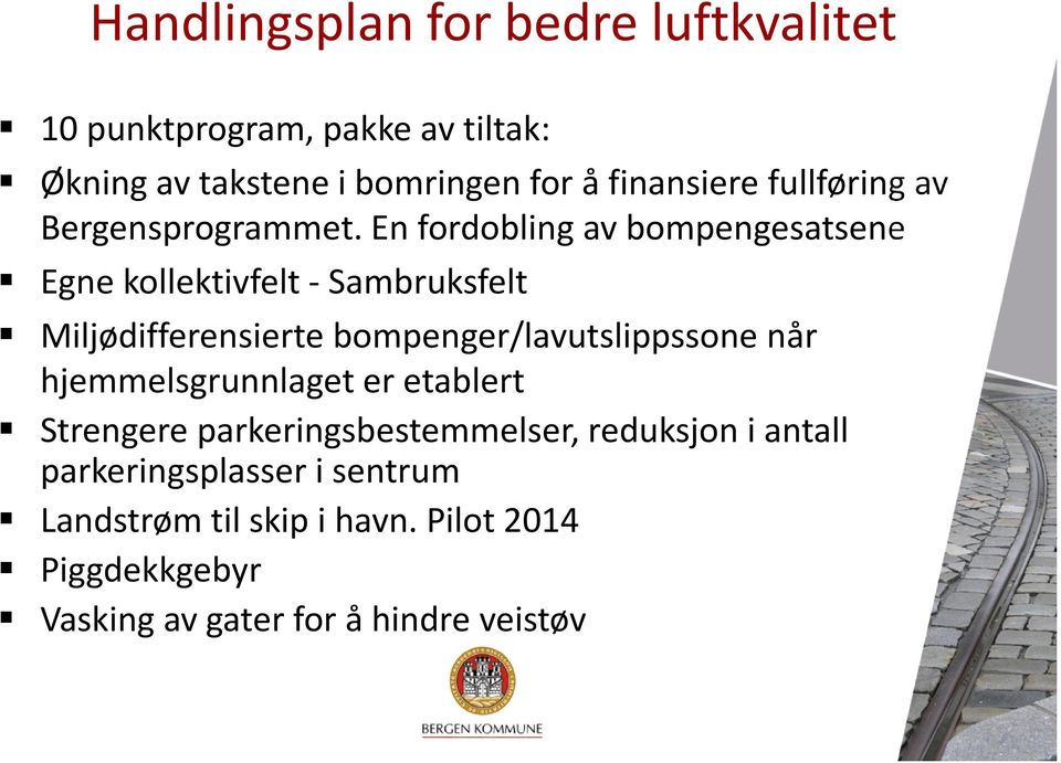 En fordobling av bompengesatsene Egne kollektivfelt -Sambruksfelt Miljødifferensierte bompenger/lavutslippssone når