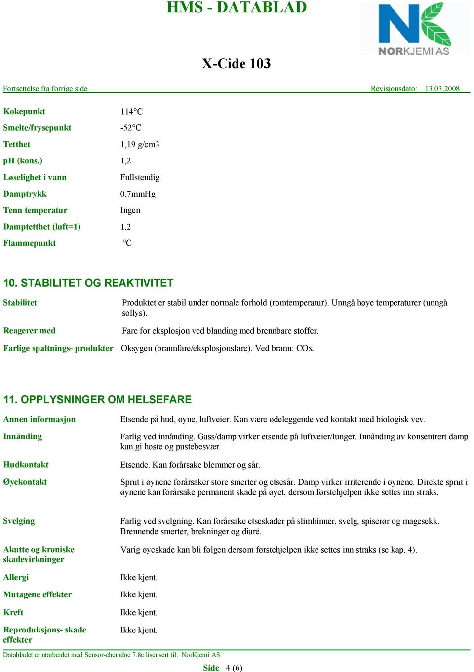 Fare for eksplosjon ved blanding med brennbare stoffer. Oksygen (brannfare/eksplosjonsfare). Ved brann: COx. 11.